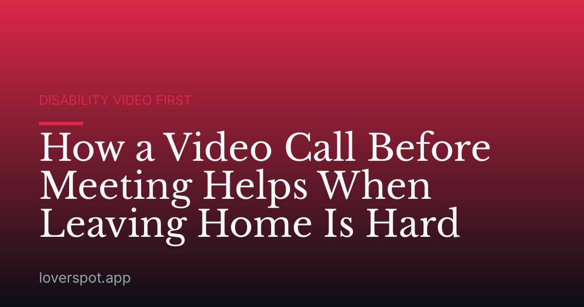 How a Video Call Before Meeting Helps When Leaving Home Is Hard