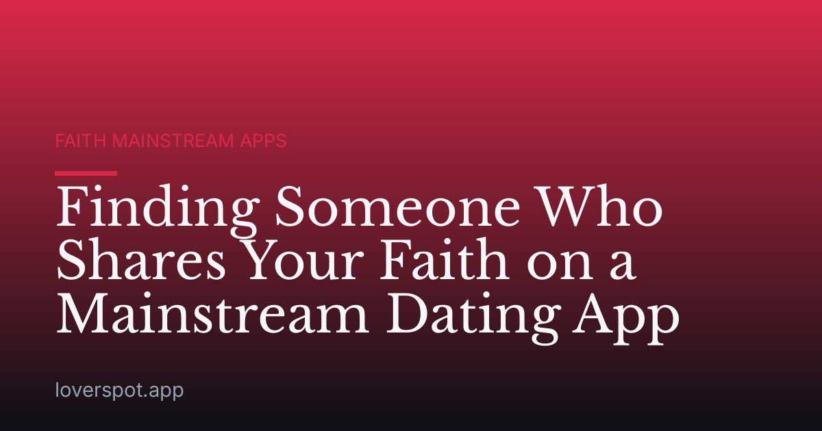 Finding Someone Who Shares Your Faith on a Mainstream Dating App