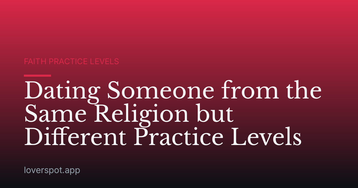 Dating Someone from the Same Religion but Different Practice Levels