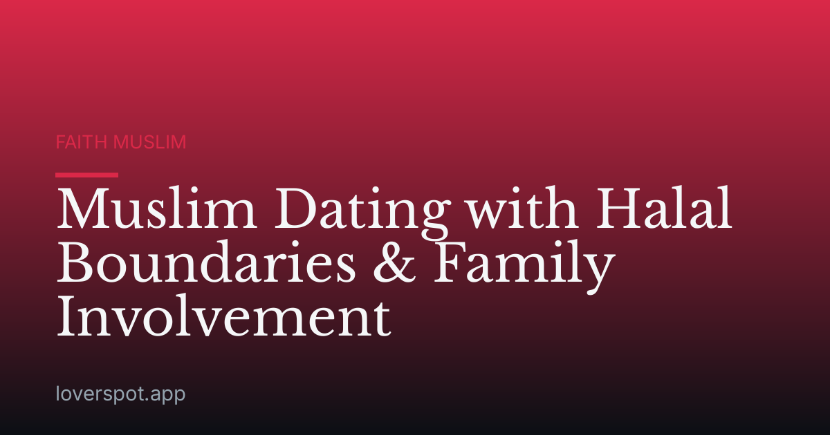 Muslim Dating with Halal Boundaries & Family Involvement