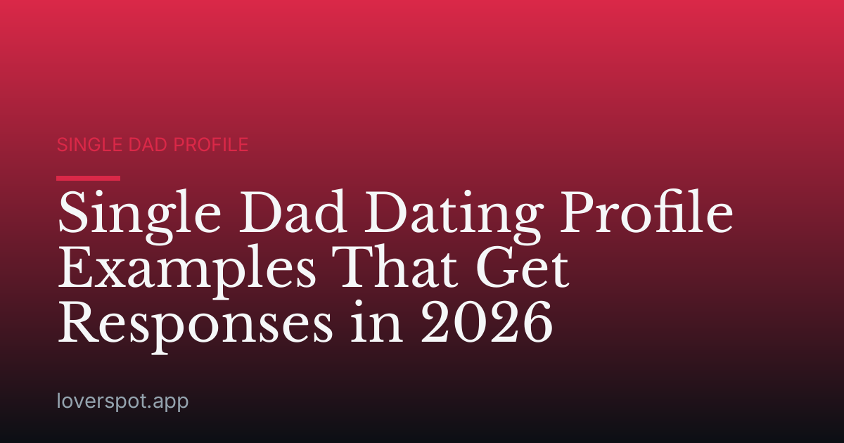 Single Dad Dating Profile Examples That Get Responses in 2026