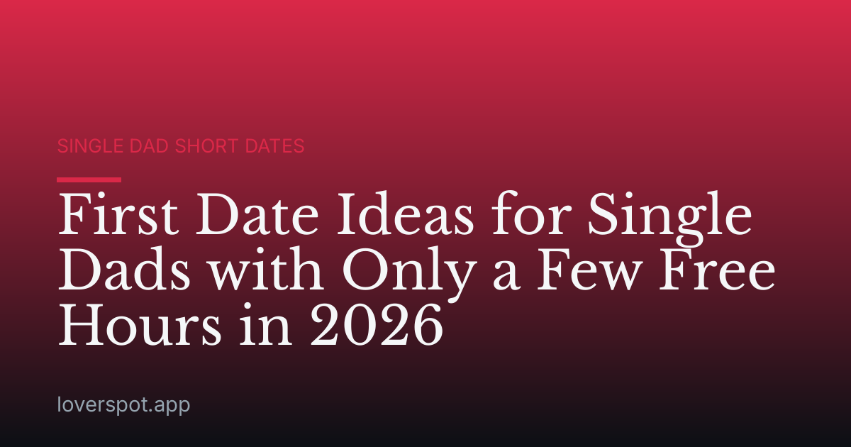 First Date Ideas for Single Dads with Only a Few Free Hours in 2026