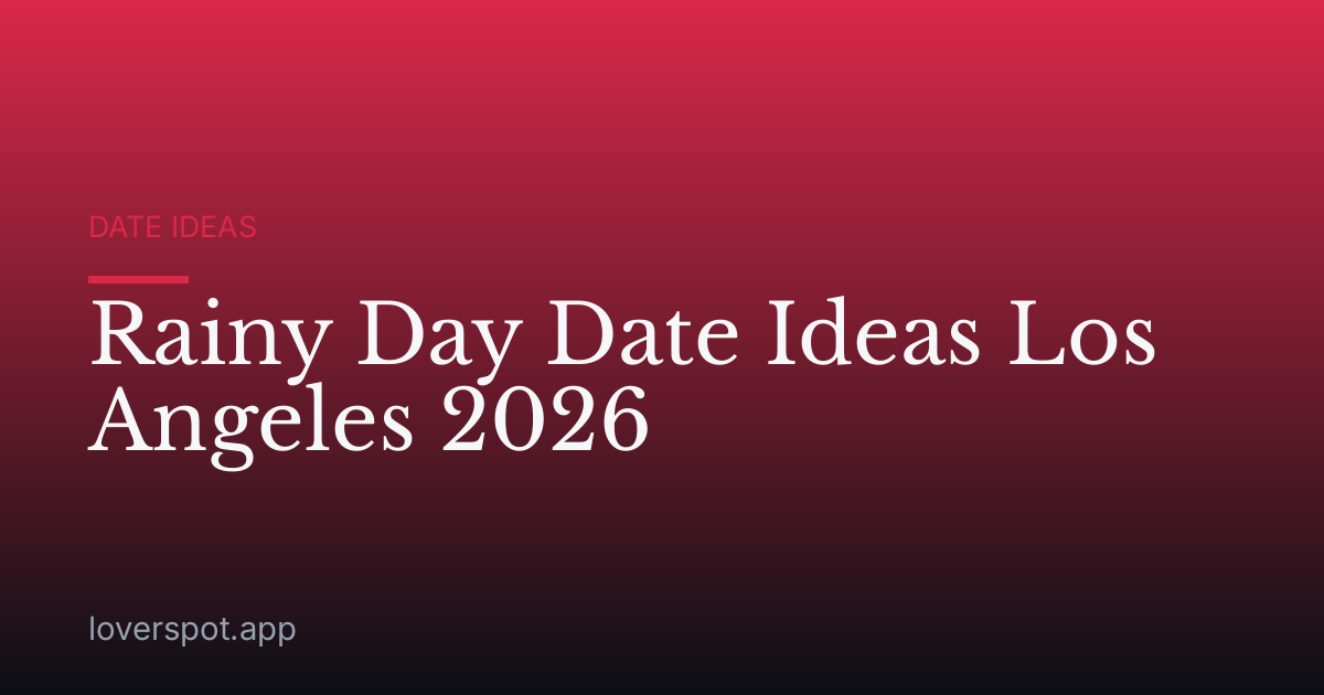 Rainy Day Date Ideas Los Angeles 2026