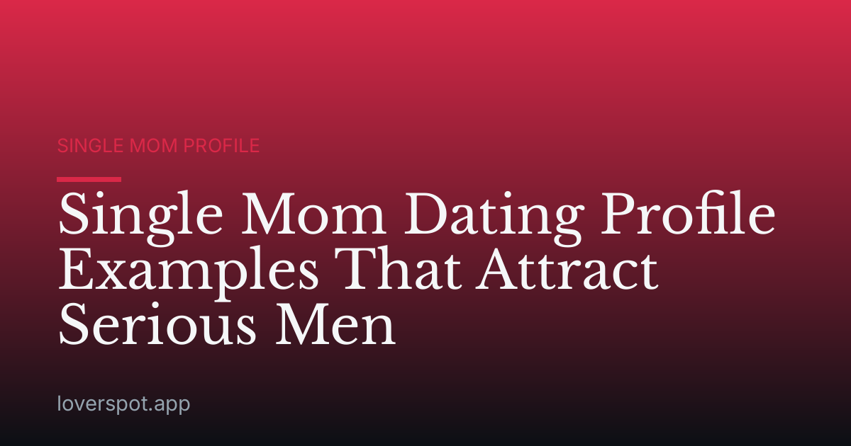 Single Mom Dating Profile Examples That Attract Serious Men