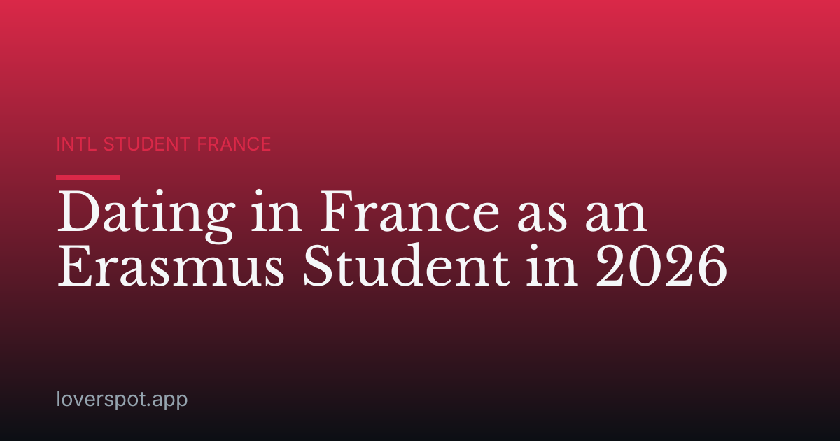 Dating in France as an Erasmus Student in 2026