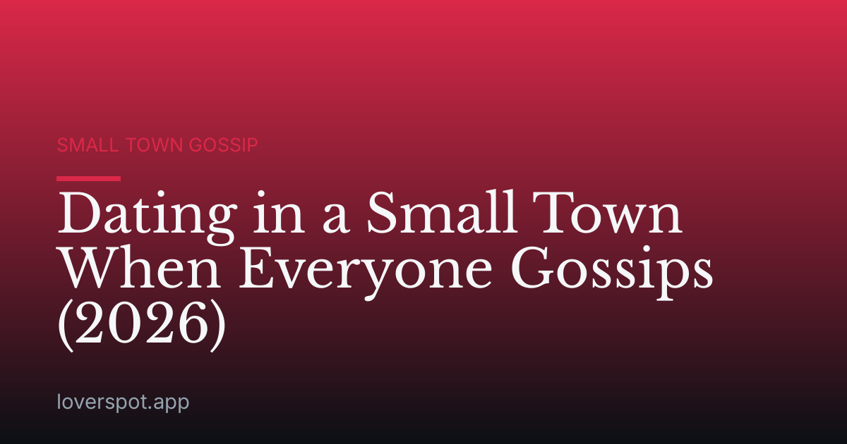 Dating in a Small Town When Everyone Gossips (2026)