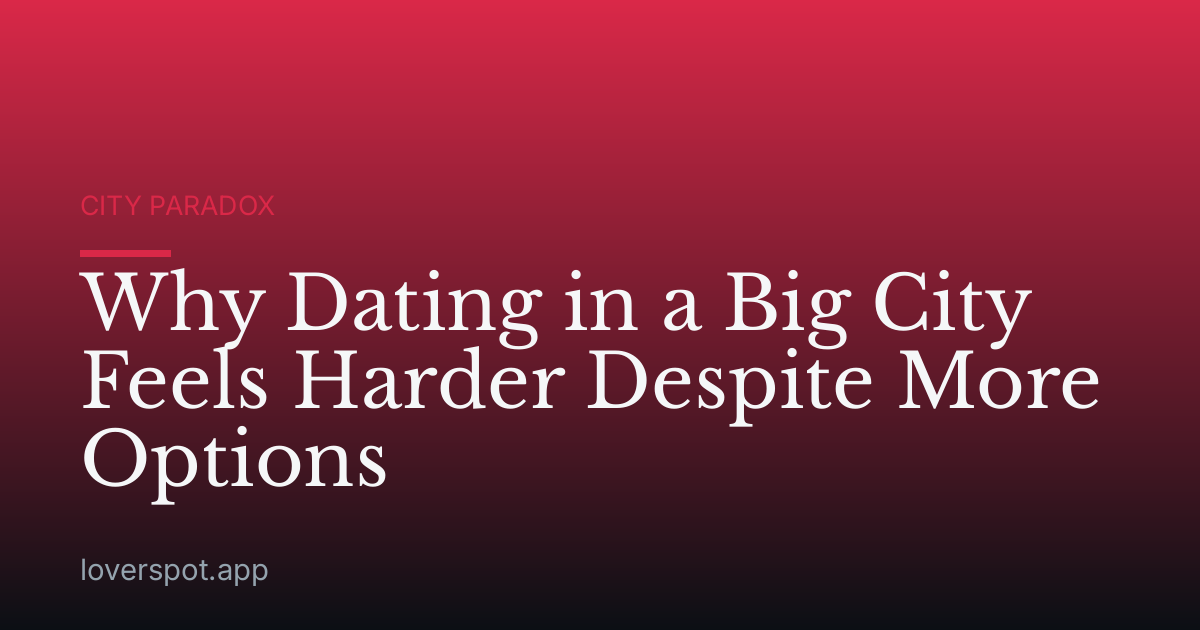 Why Dating in a Big City Feels Harder Despite More Options