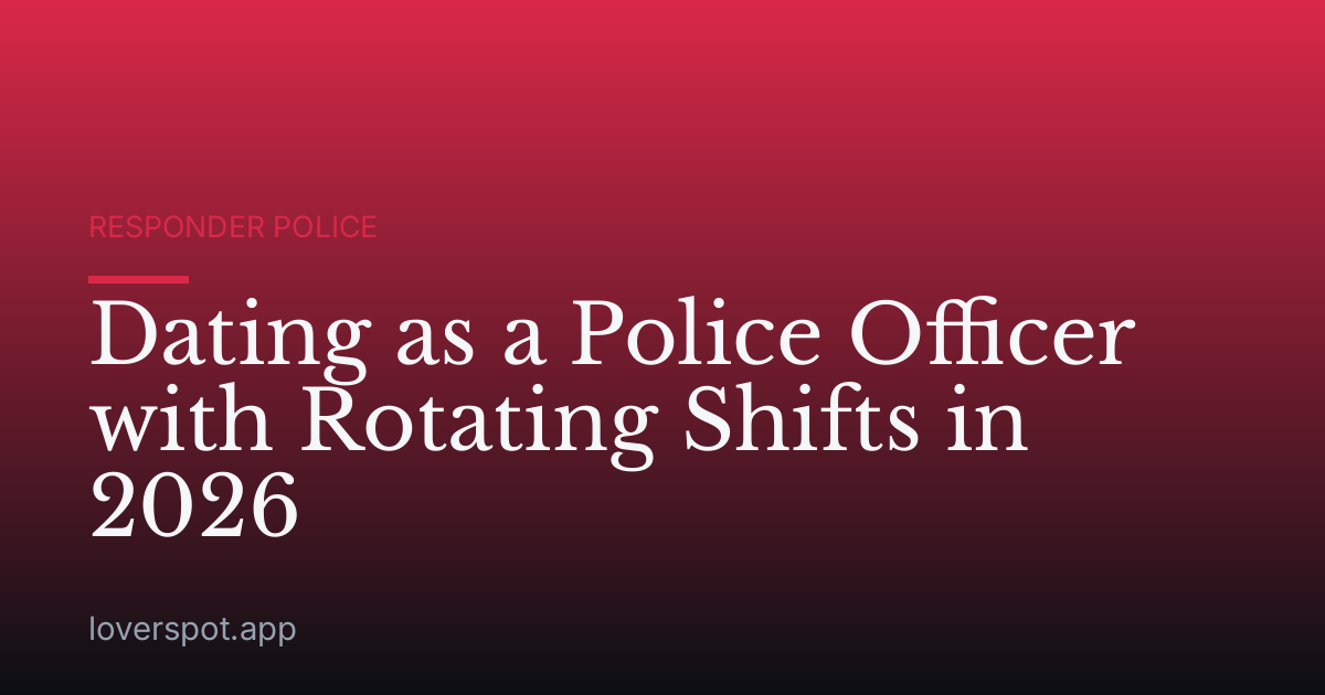 Dating as a Police Officer with Rotating Shifts in 2026
