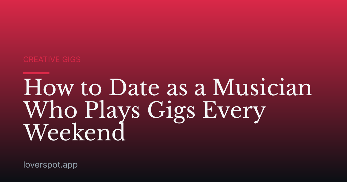 How to Date as a Musician Who Plays Gigs Every Weekend