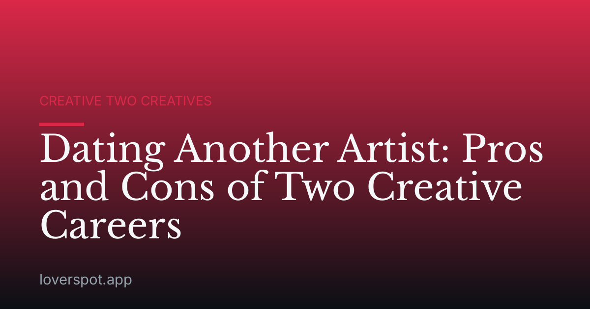 Dating Another Artist: Pros and Cons of Two Creative Careers