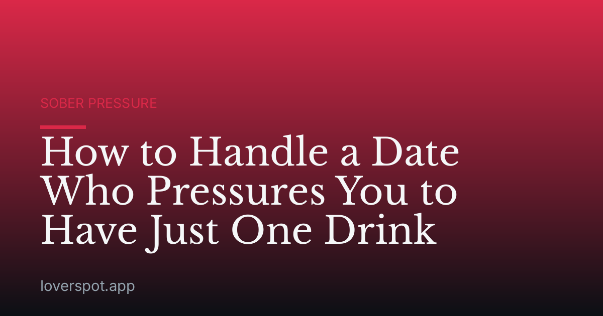 How to Handle a Date Who Pressures You to Have Just One Drink