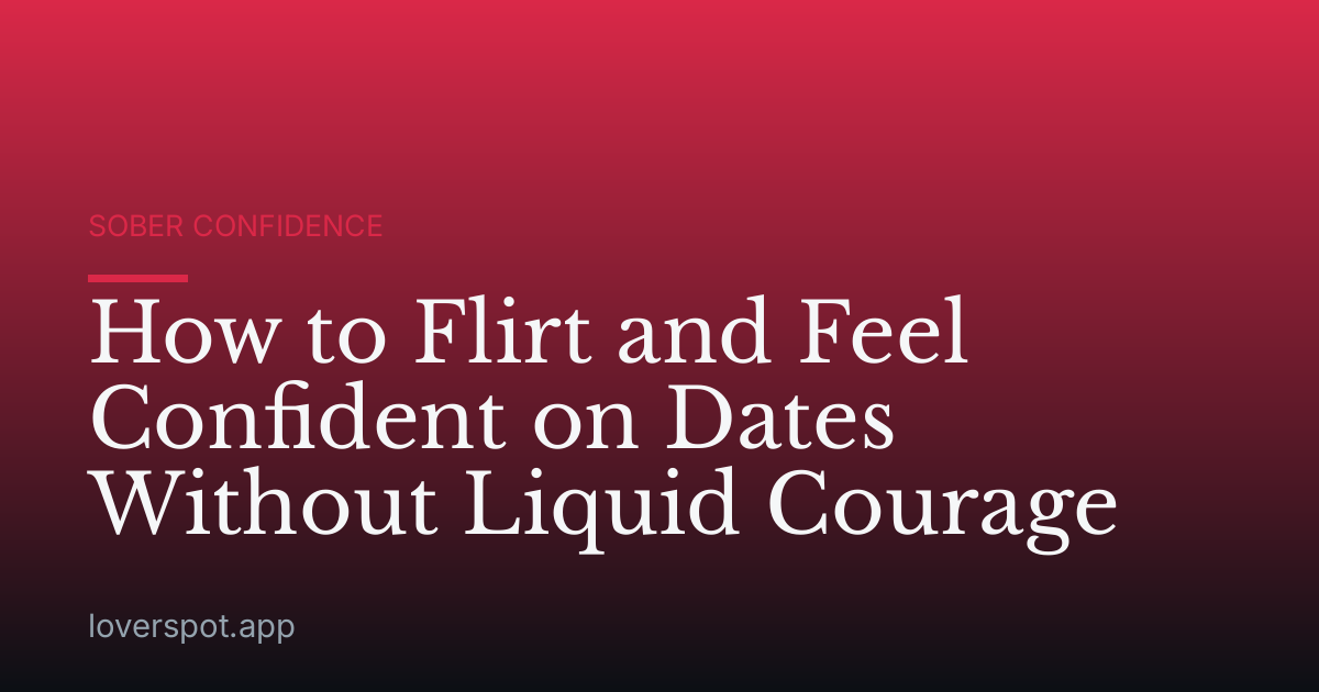 How to Flirt and Feel Confident on Dates Without Liquid Courage