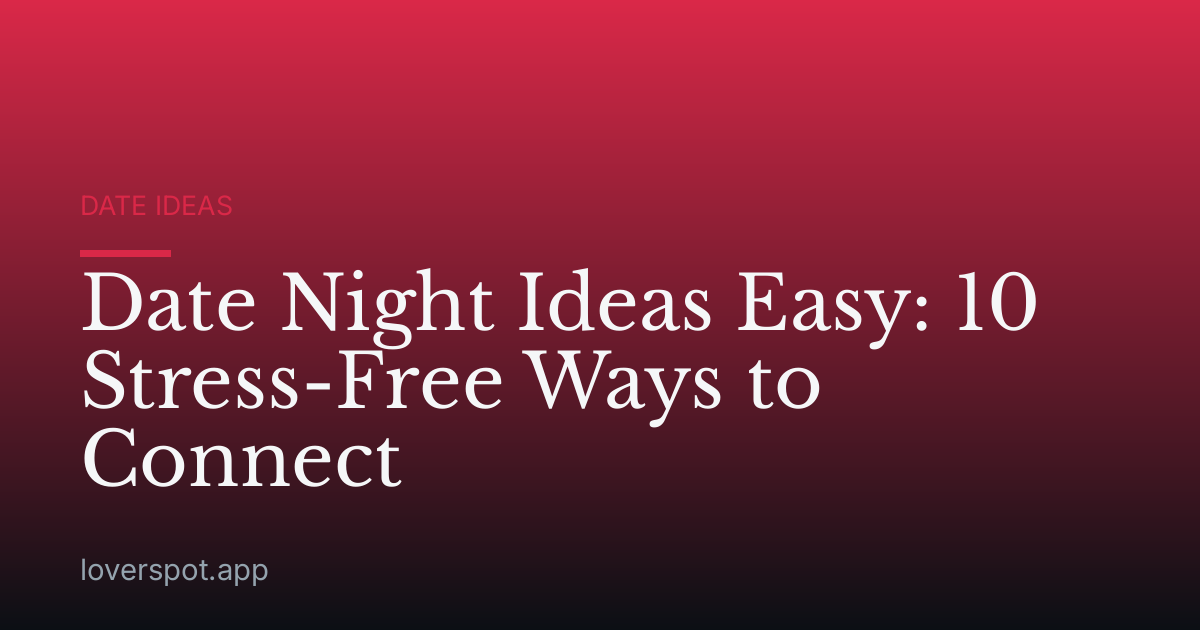 Date Night Ideas Easy: 10 Stress-Free Ways to Connect
