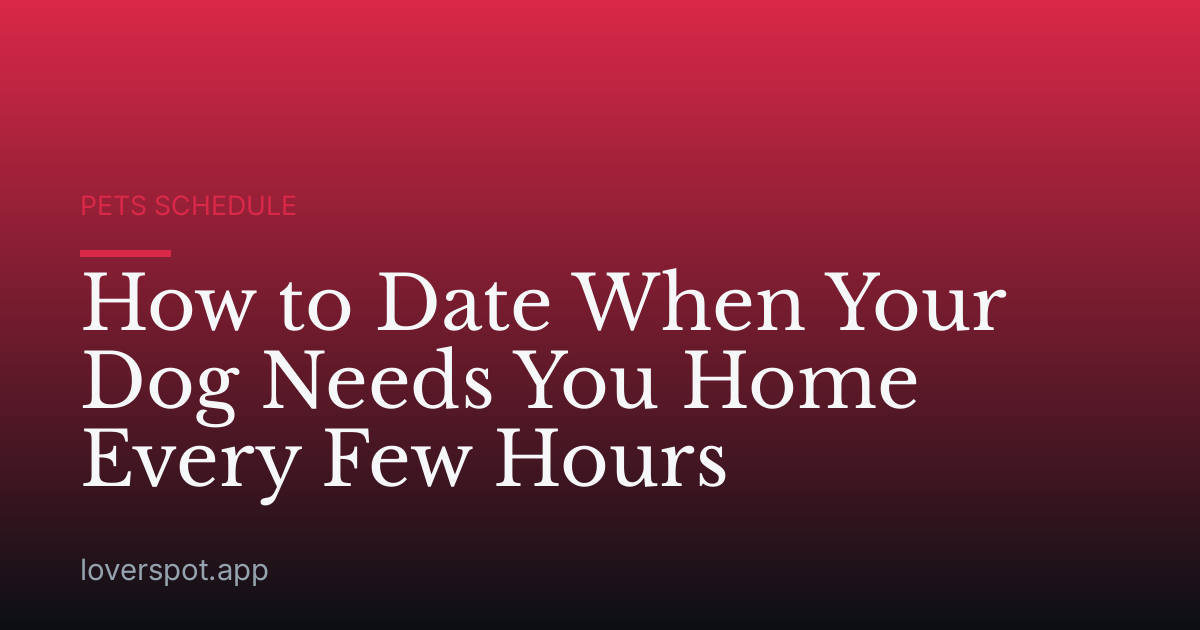 How to Date When Your Dog Needs You Home Every Few Hours