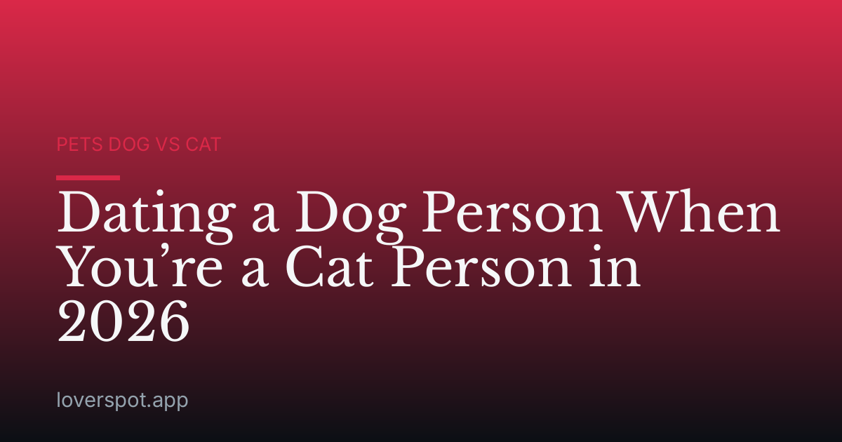 Dating a Dog Person When You’re a Cat Person in 2026