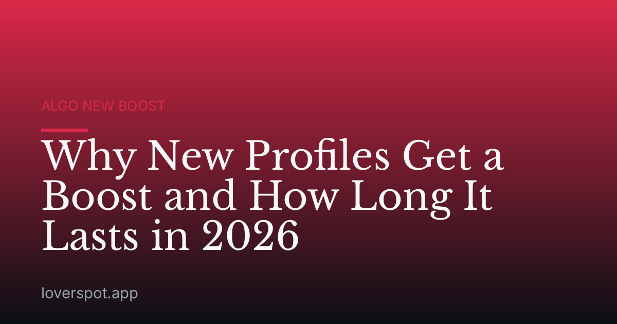 Why New Profiles Get a Boost and How Long It Lasts in 2026