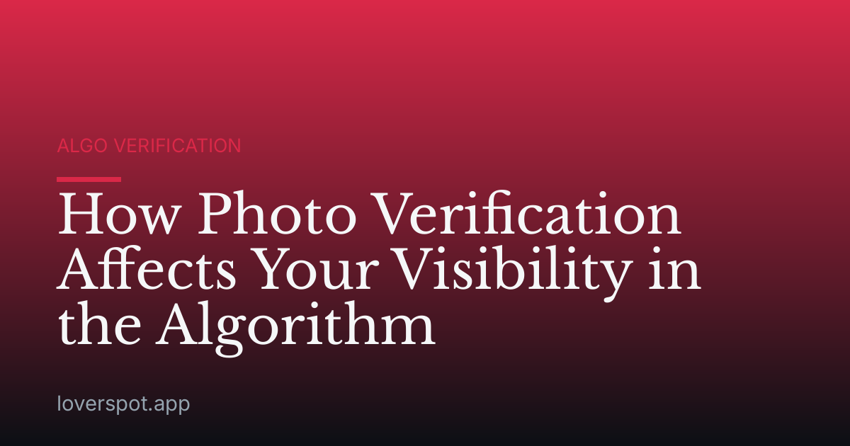 How Photo Verification Affects Your Visibility in the Algorithm