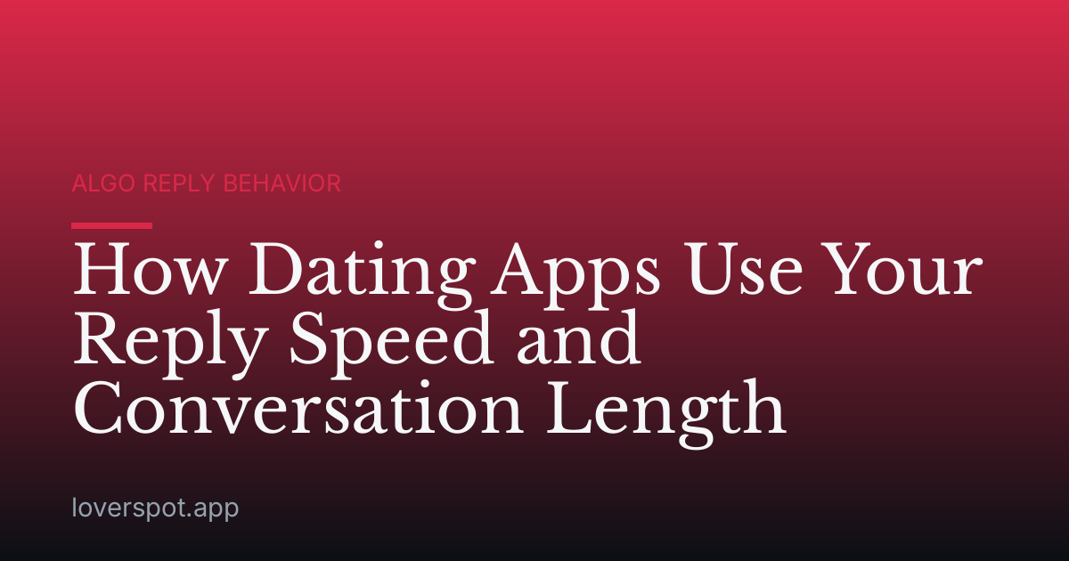 How Dating Apps Use Your Reply Speed and Conversation Length