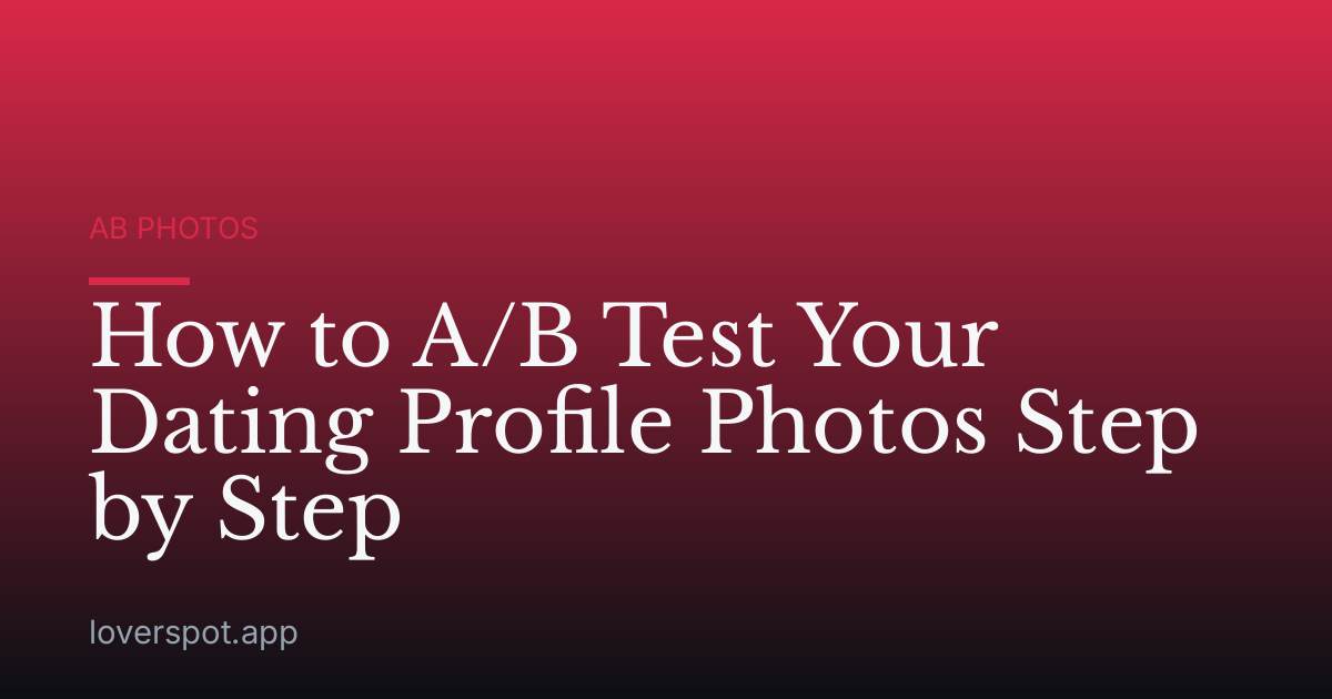 How to A/B Test Your Dating Profile Photos Step by Step