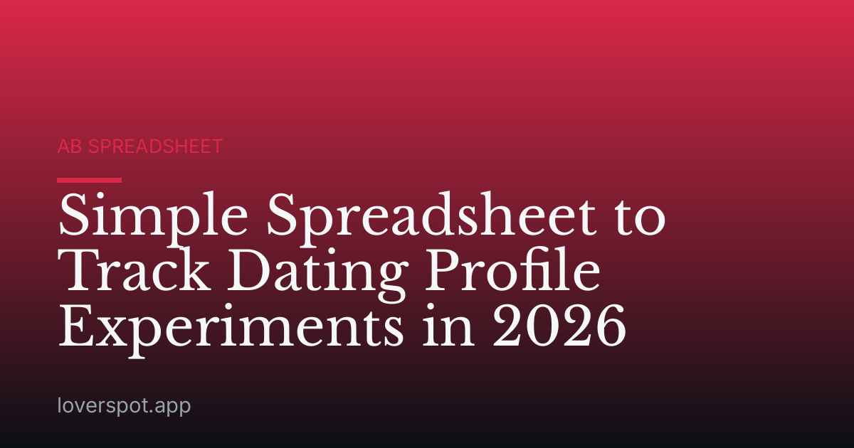 Simple Spreadsheet to Track Dating Profile Experiments in 2026
