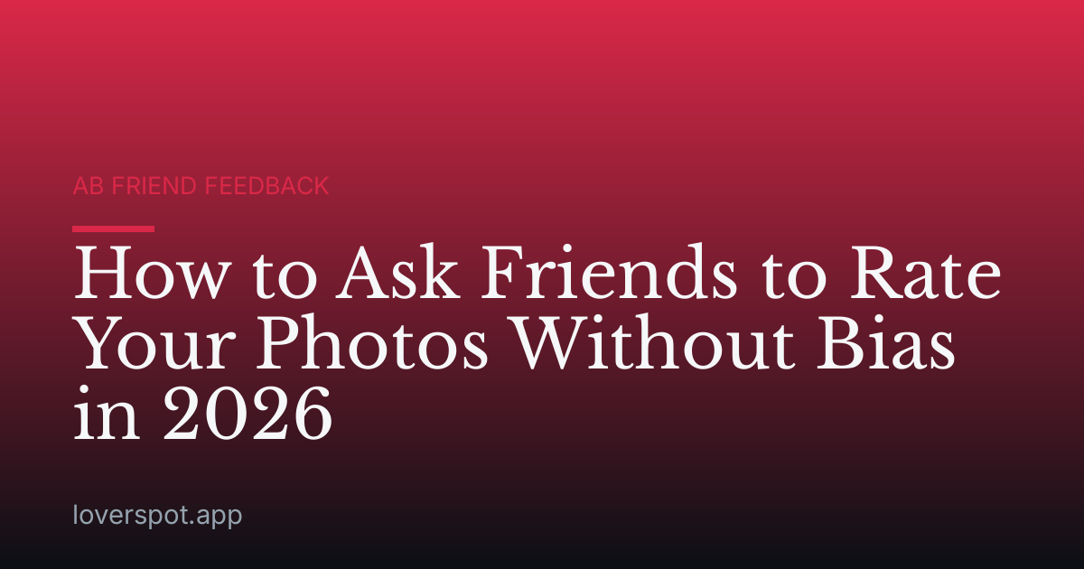 How to Ask Friends to Rate Your Photos Without Bias in 2026
