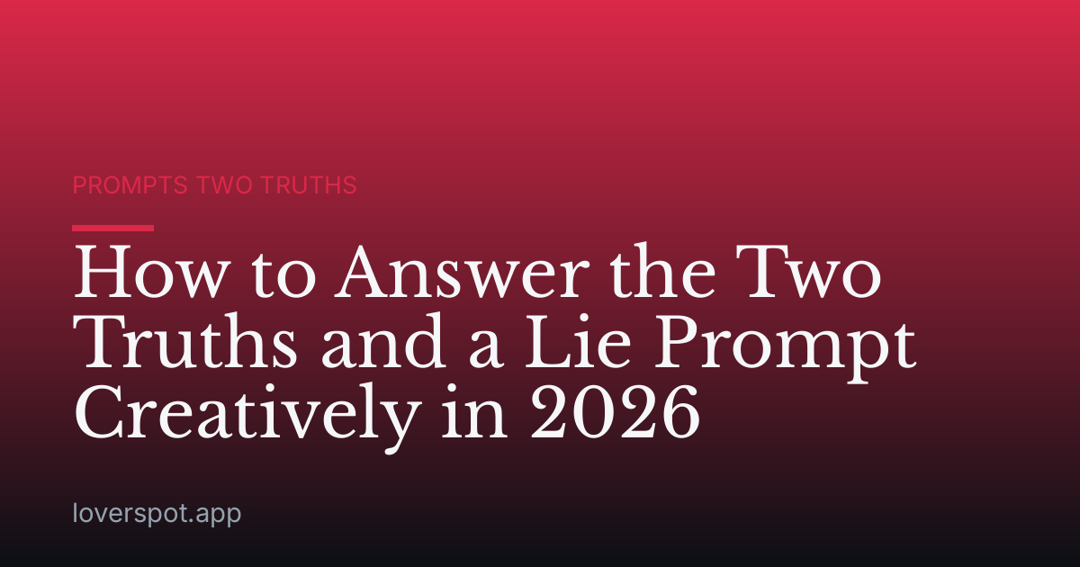 How to Answer the Two Truths and a Lie Prompt Creatively in 2026