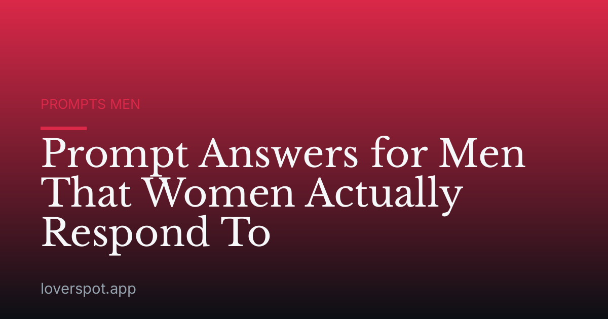 Prompt Answers for Men That Women Actually Respond To