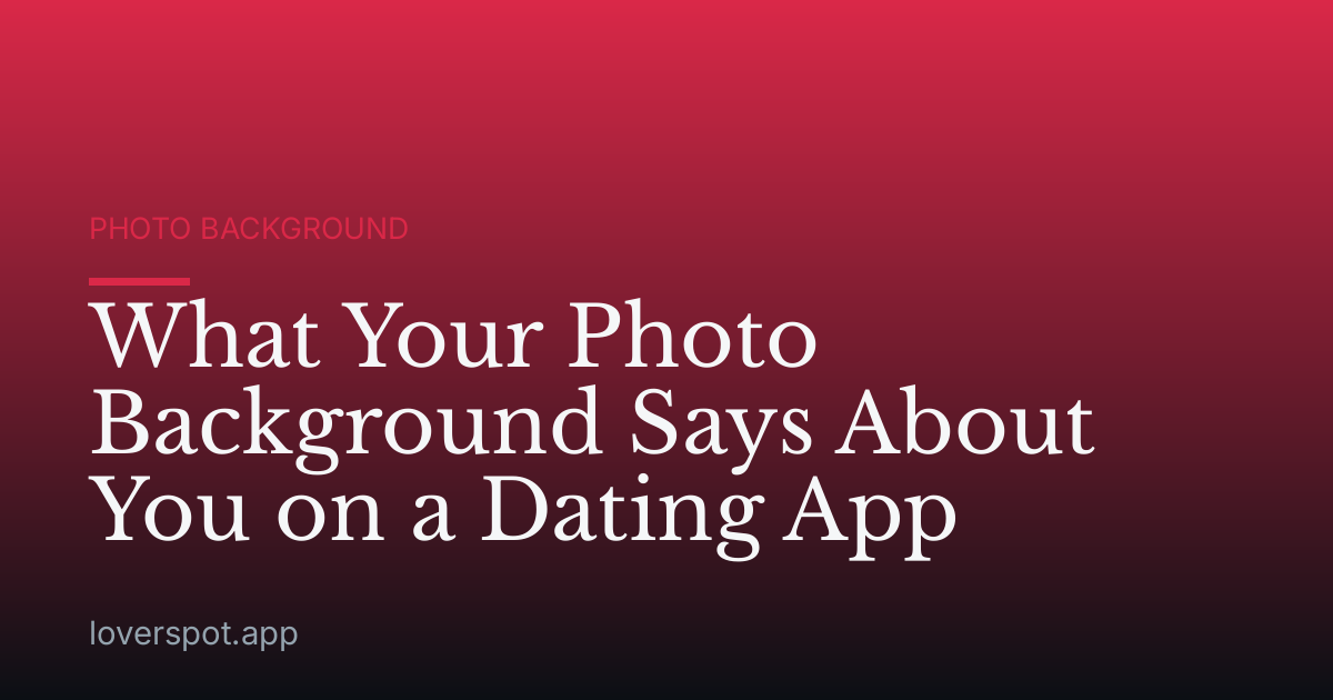 What Your Photo Background Says About You on a Dating App