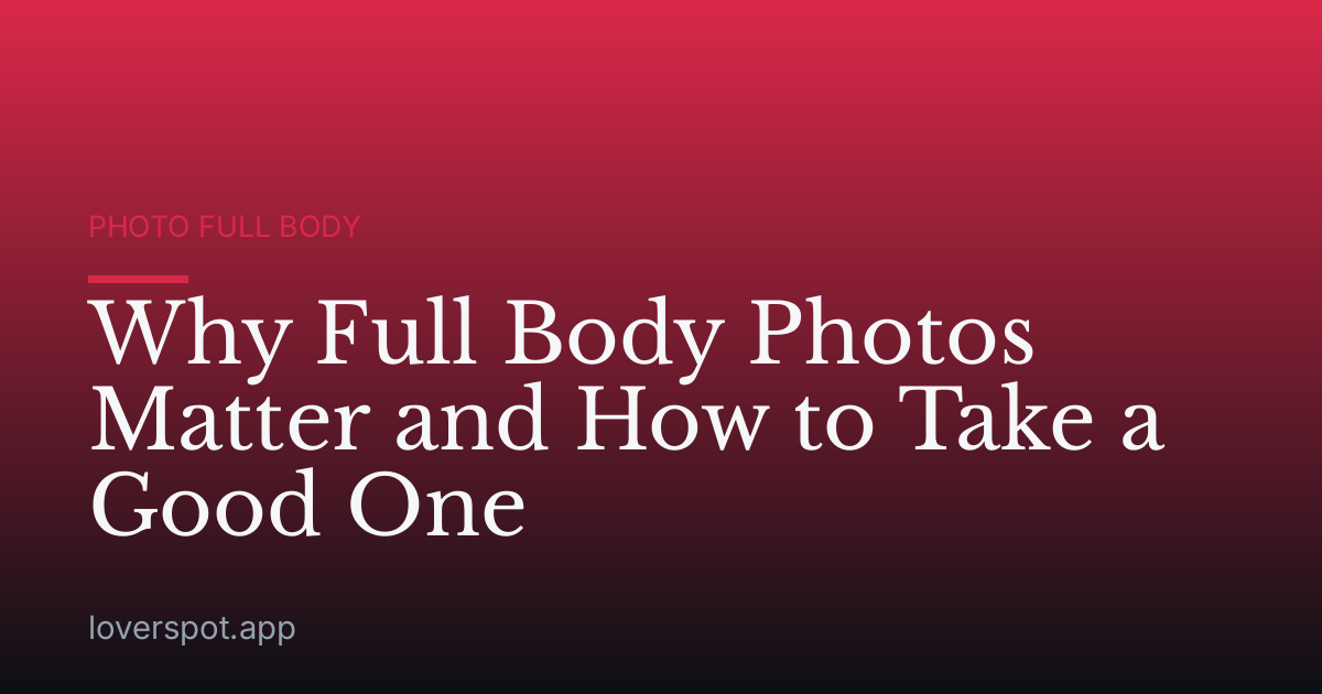 Why Full Body Photos Matter and How to Take a Good One