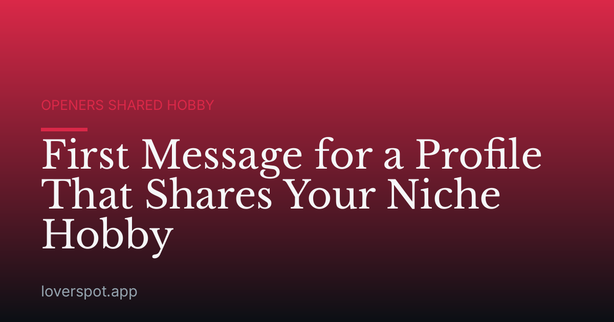 First Message for a Profile That Shares Your Niche Hobby