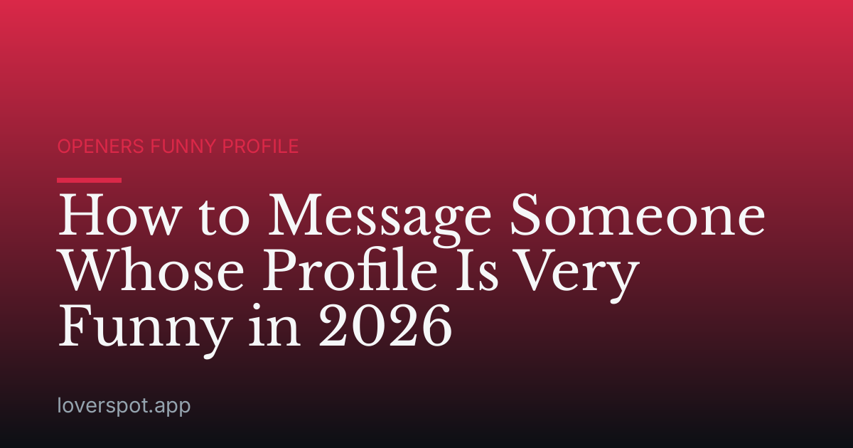 How to Message Someone Whose Profile Is Very Funny in 2026