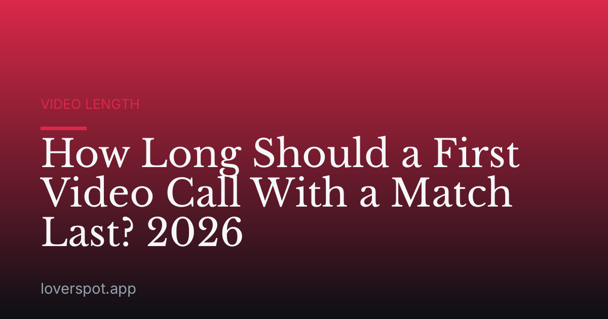 How Long Should a First Video Call With a Match Last? 2026