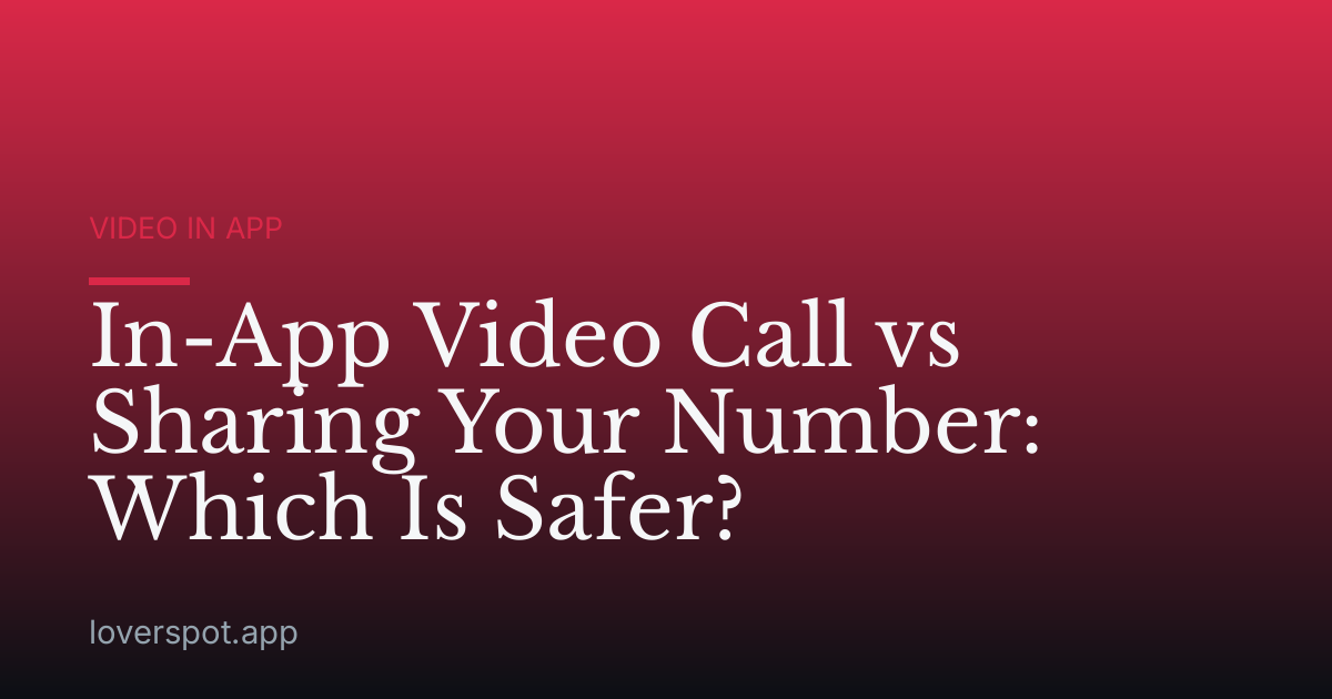 In-App Video Call vs Sharing Your Number: Which Is Safer?