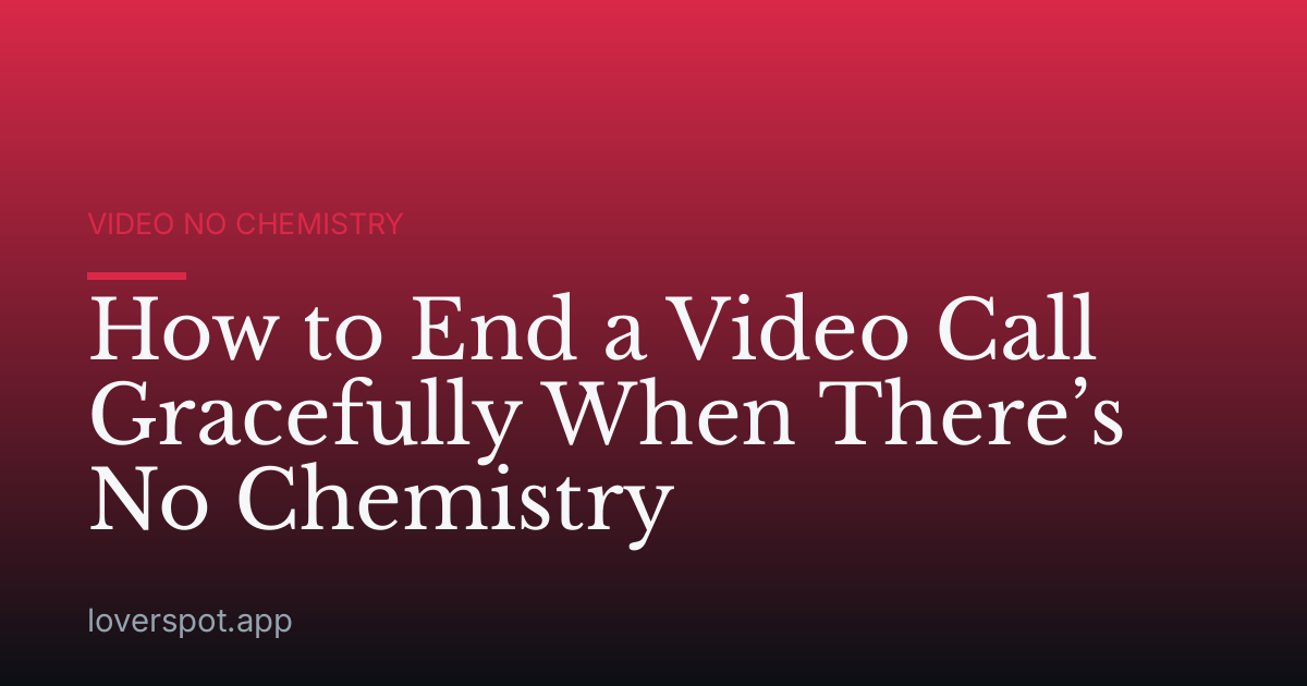 How to End a Video Call Gracefully When There’s No Chemistry