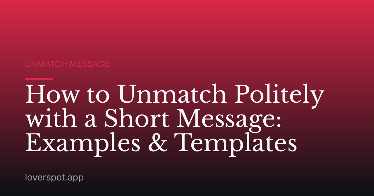 How to Unmatch Politely with a Short Message: Examples & Templates