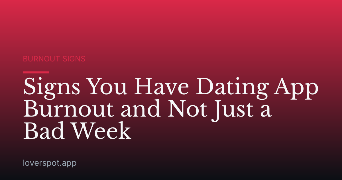 Signs You Have Dating App Burnout and Not Just a Bad Week