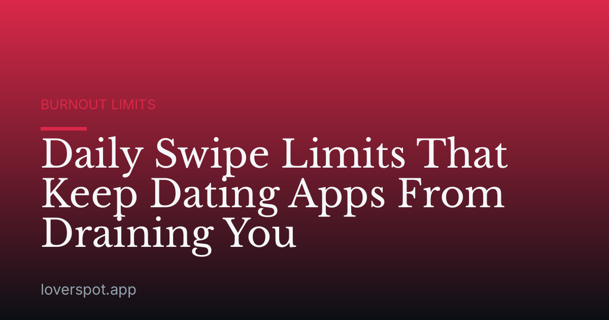 Daily Swipe Limits That Keep Dating Apps From Draining You