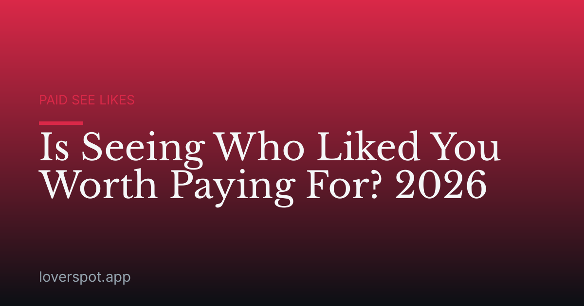 Is Seeing Who Liked You Worth Paying For? 2026