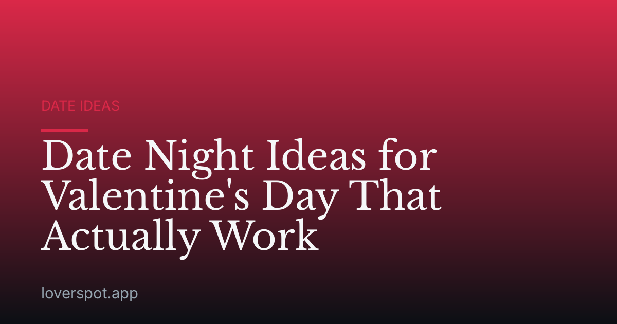 Date Night Ideas for Valentine's Day That Actually Work