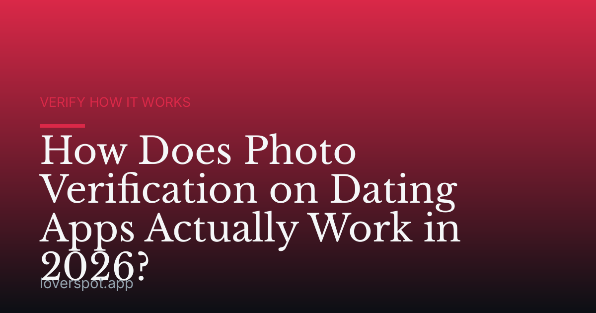 How Does Photo Verification on Dating Apps Actually Work in 2026?