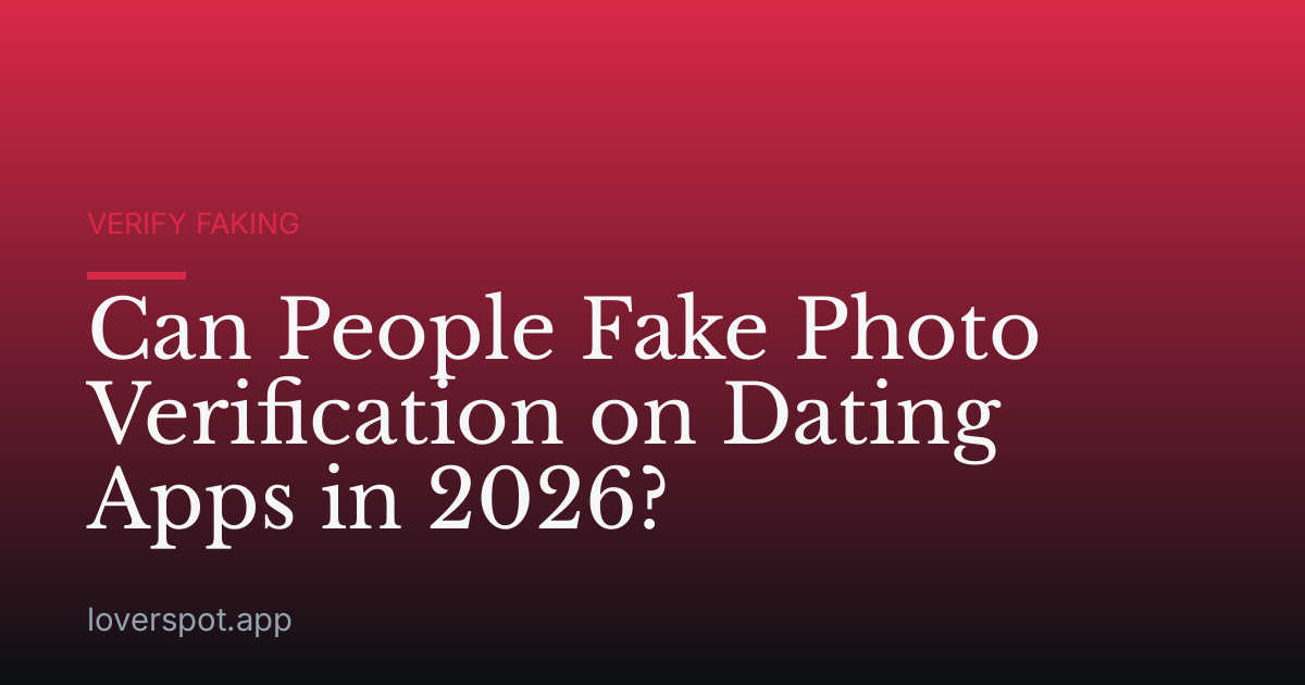 Can People Fake Photo Verification on Dating Apps in 2026?