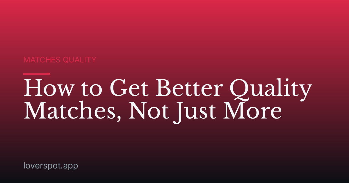 How to Get Better Quality Matches, Not Just More