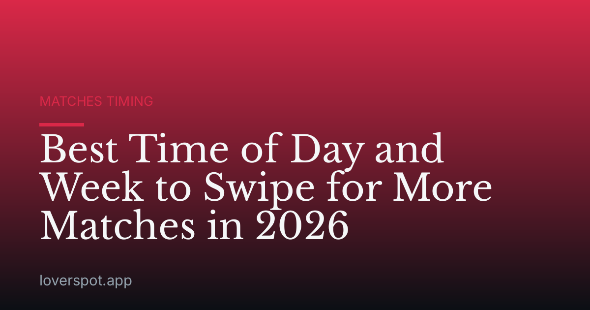 Best Time of Day and Week to Swipe for More Matches in 2026