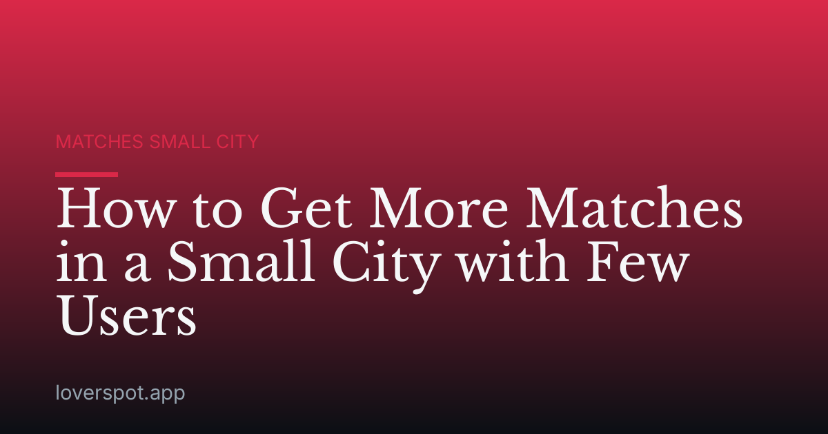 How to Get More Matches in a Small City with Few Users
