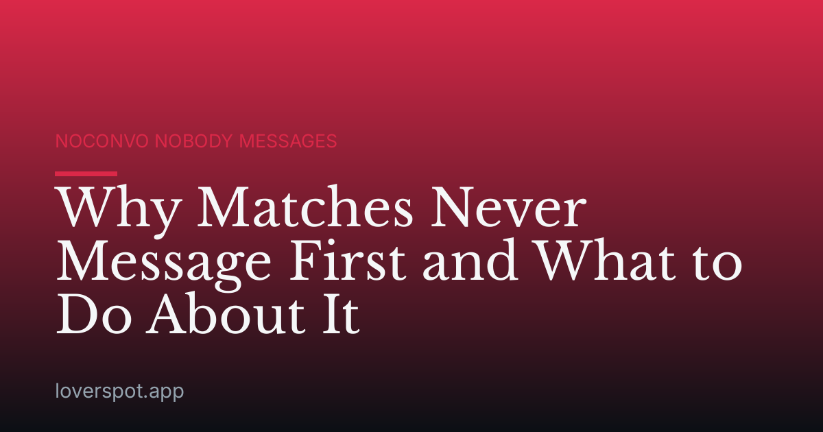 Why Matches Never Message First and What to Do About It
