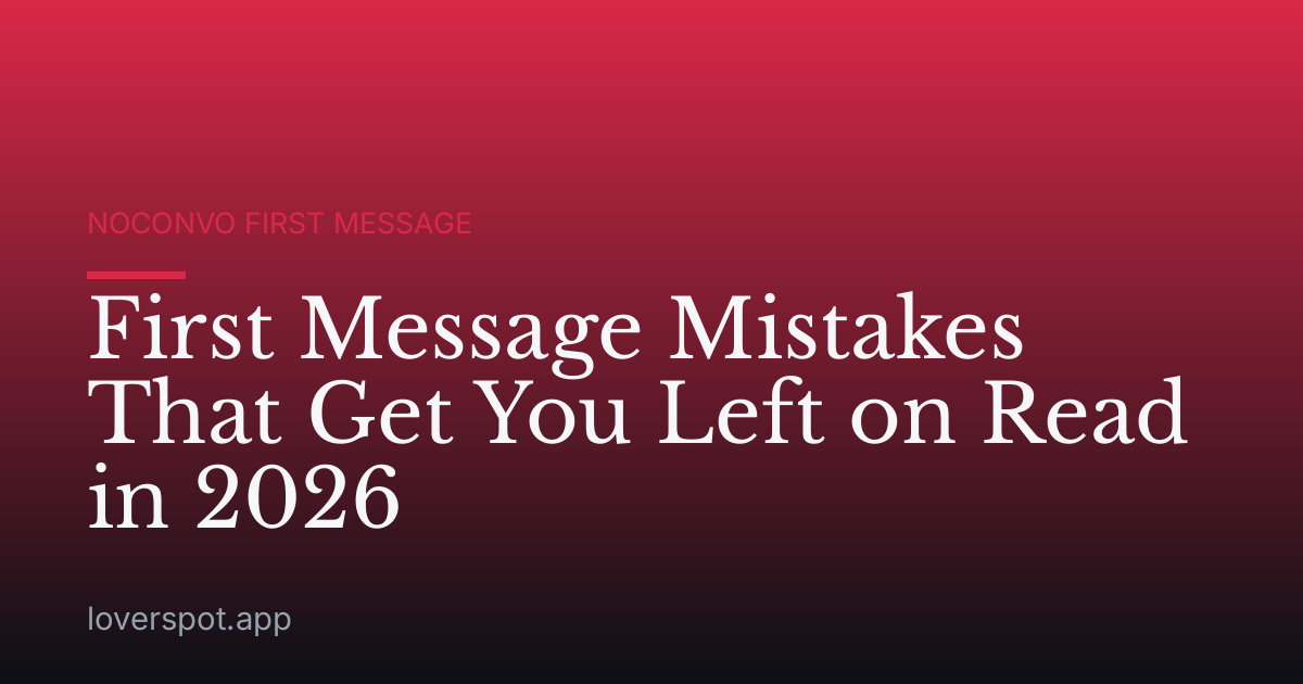 First Message Mistakes That Get You Left on Read in 2026
