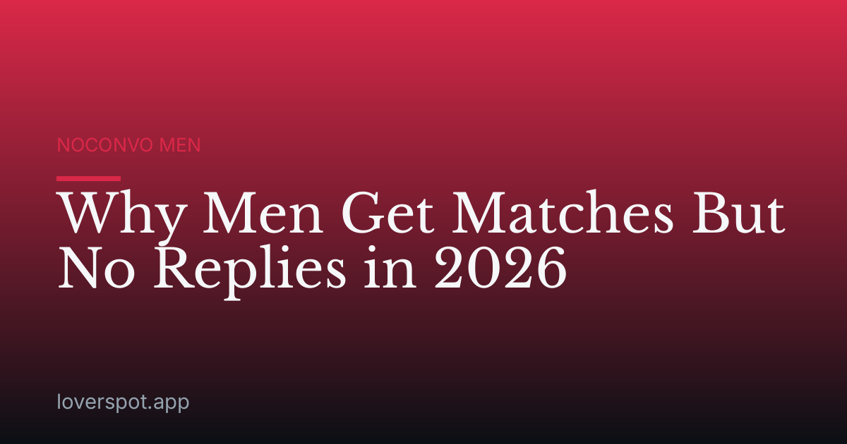 Why Men Get Matches But No Replies in 2026