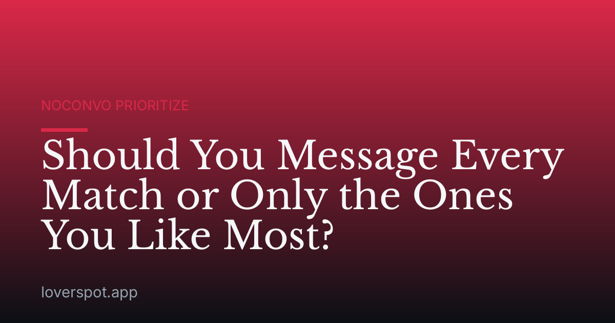 Should You Message Every Match or Only the Ones You Like Most?