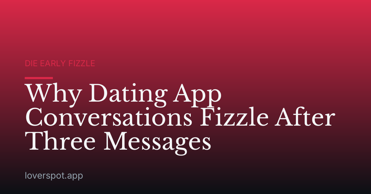 Why Dating App Conversations Fizzle After Three Messages