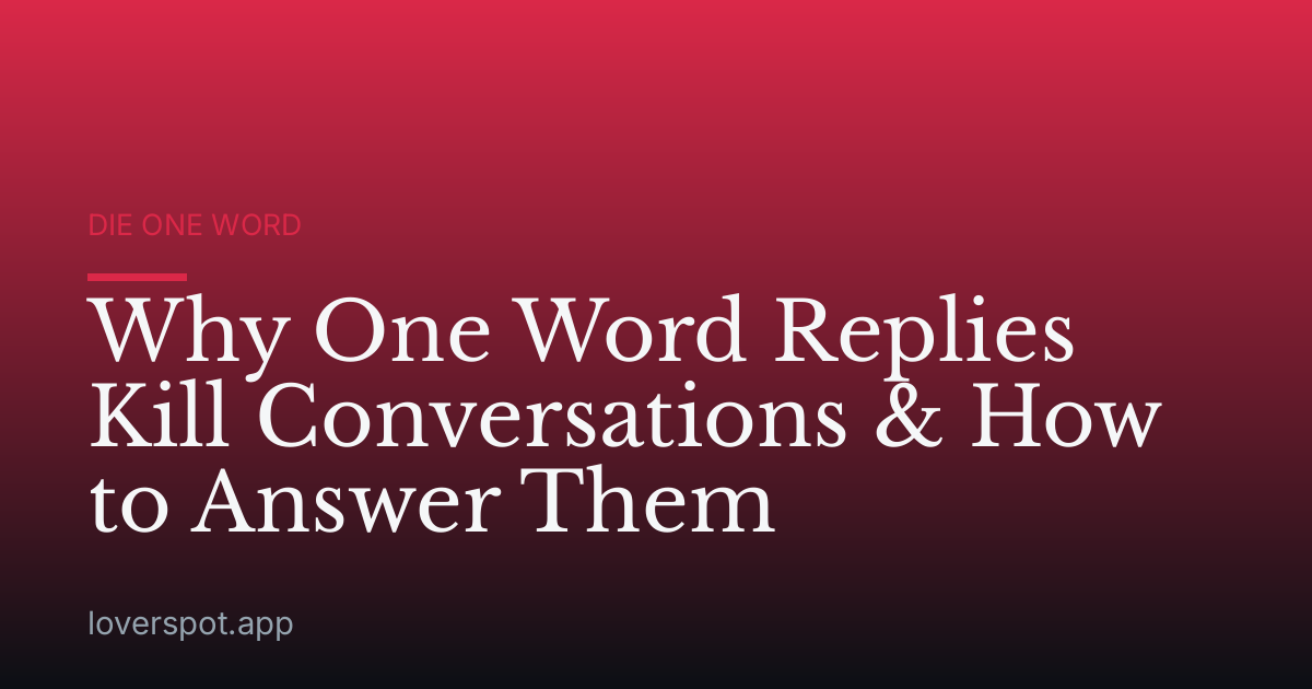 Why One Word Replies Kill Conversations & How to Answer Them